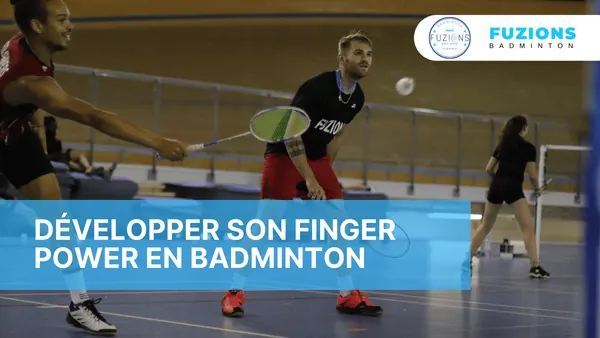 Développer son finger power en badminton