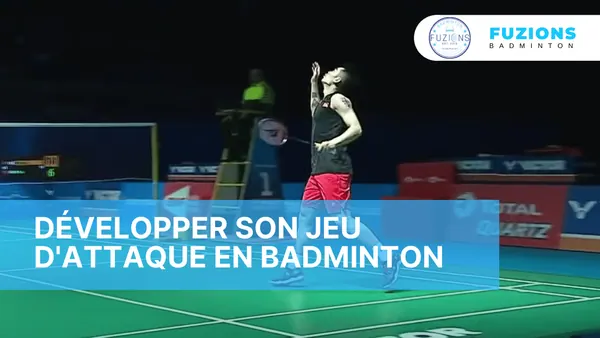 Développer son jeu d’attaque en badminton