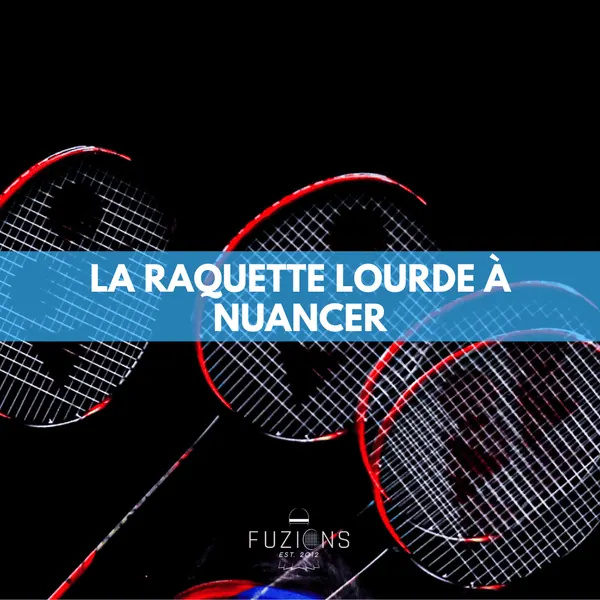 L’utilisation de la raquette lourde à nuancer