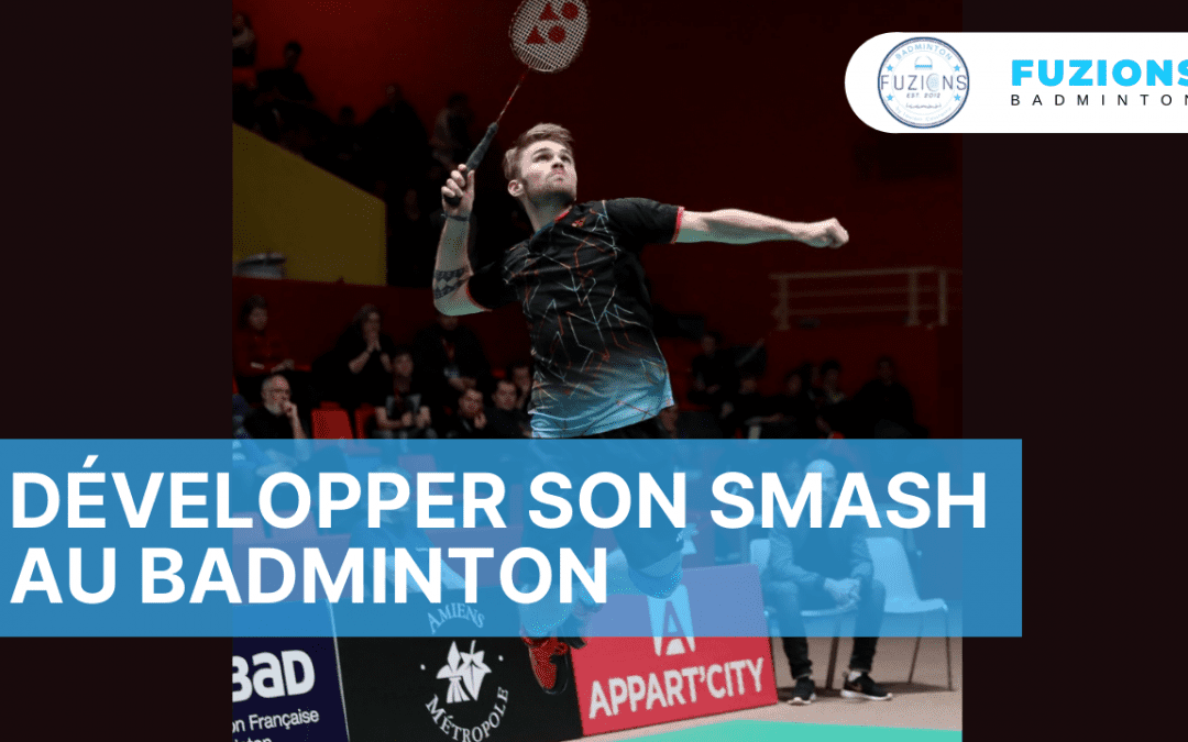 Développer son smash au badminton.