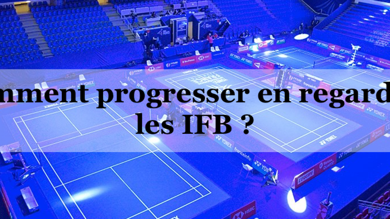 Badminton Comment Progresser En Regardant Les Ifb Fuzions Badminton